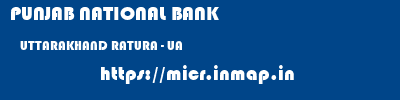 PUNJAB NATIONAL BANK  UTTARAKHAND RATURA - UA    micr code